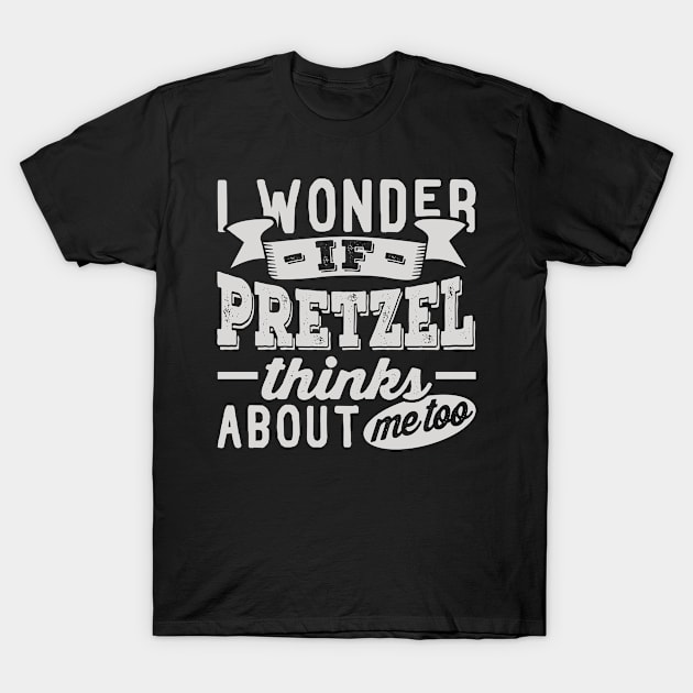 I Wonder if Pretzel Thinks About Me Too T-Shirt by BramCrye